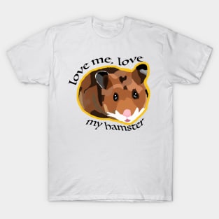 Love me, love my hamster T-Shirt